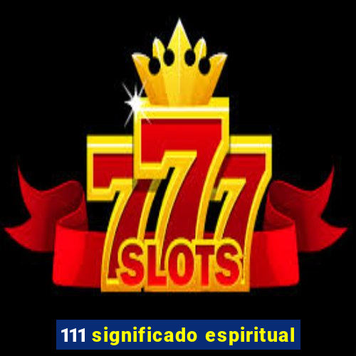 111 significado espiritual